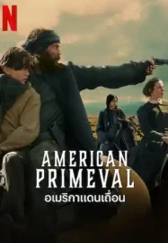 ดูซีรี่ย์ออนไลน์ American Primeval (2025) อเมริกาแดนเถื่อน | Netflix