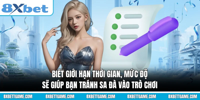 Biết giới hạn thời gian, mức độ sẽ giúp bạn tránh sa đà vào trò chơi