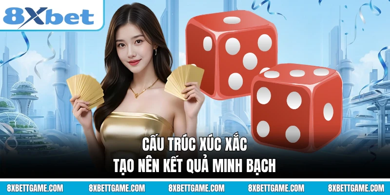 Cấu trúc xúc xắc tạo nên kết quả minh bạch