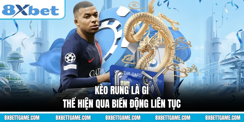 Kèo rung là gì thể hiện qua biến động liên tục