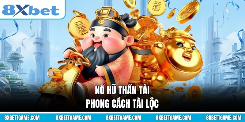 Nổ hũ thần tài phong cách tài lộc