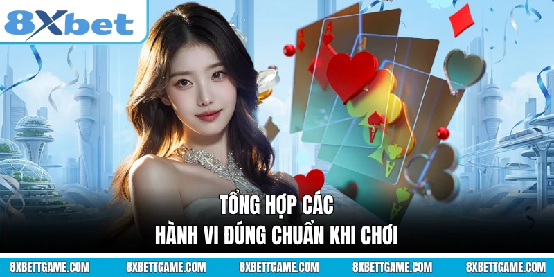 Tổng hợp các hành vi đúng chuẩn khi chơi