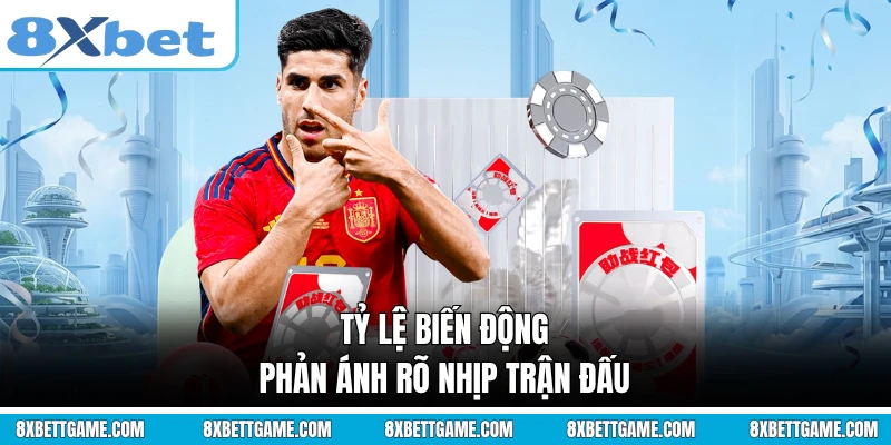Tỷ lệ biến động phản ánh rõ nhịp trận đấu