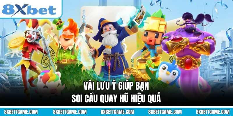 Vài lưu ý giúp bạn soi cầu quay hũ hiệu quả