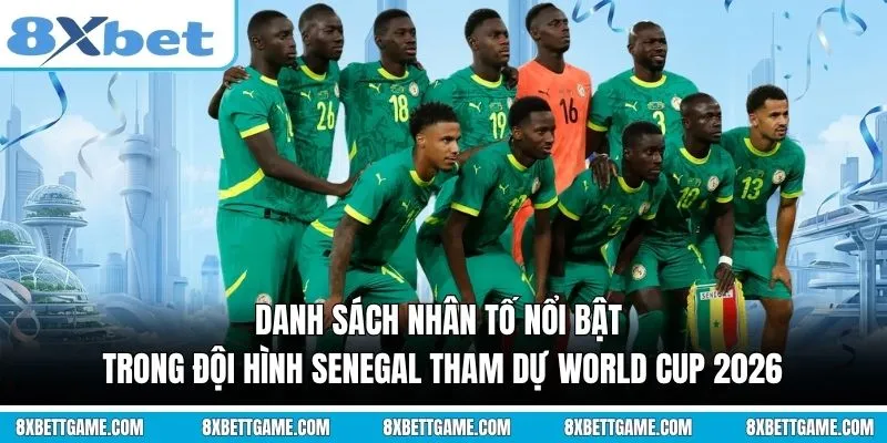 Danh sách nhân tố nổi bật trong Đội hình Senegal tham dự World Cup 2026