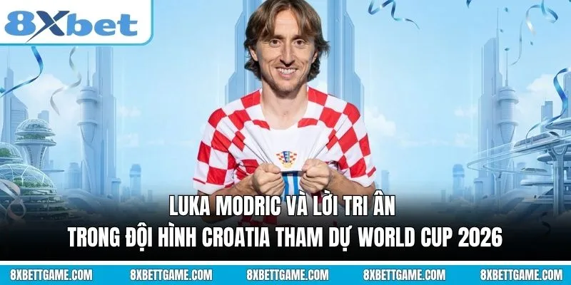 Luka Modric và lời tri ân trong Đội hình Croatia tham dự World Cup 2026